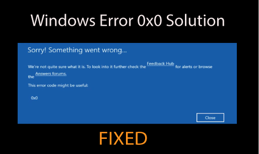 How to Fix error 0x0 0x0? [Windows Error Code]